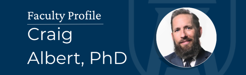 Faculty Profile banner for Craig Albert, PhD. Features picture of a man with a beard smiling at the camera.